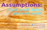 Assumptions: Check yo'self before you wreck yourself