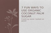 7 Fun Ways to Use Organic Coconut Palm Sugar