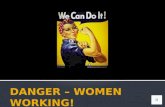 Danger – women working!