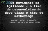 Agile Brazil 2013: No movimento da agilidade - o time de desenvolvimento deve virar o time de marketing