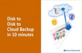 Disk to Disk to Cloud Backup in 10 Minutes
