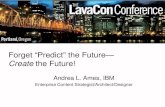 Forget "Predict" the Future -- Create the Future! keynote