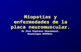 Miopatías y enfermedades de la placa neuromuscular. Dr Alex Espinoza Giacomozzi. Neurología DIPRECA.