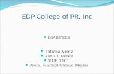 EDP College of PR, Inc DIABETES Tatiana Vélez Katia I. Pérez VUE 1101 Profa. Marisol Giraud Mejías.