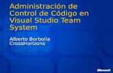 Administración de Control de Código en Visual Studio Team System Alberto Borbolla CrossHorizons.