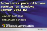 Soluciones para oficinas remotas en Windows Server 2003 R2 Javier Gostling Christian Linacre.