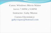 Curso: Windows Movie Maker Jueves 7:30PM y 9:00PM Instructor. Gaby Munoz Correo Electrónico: gabyviquez@hotmail.com.