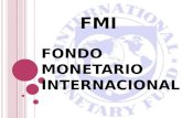 FMI FONDO MONETARIO INTERNACIONAL. ORIGEN Ideado en la Conferencia monetaria financiera de las Naciones Unidas en Bretton Woods, New Hampshire, el 22.