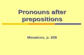 Pronouns after prepositions Mosaicos, p. 258. Pronouns used as prepositional pronouns mime tiInformal you UstedFormal you Elhim Ellaher Nosotros-asus.