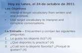 Hoy es lunes, el 24 de octubre de 2011. Los Objetivos Interpret target vocabulary from written and oral prompts. Use target vocabulary to interpret and.