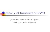 Ajax y el framework DWR Juan Fernández Rodríguez uo67775@uniovi.es.