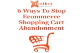 6 Ways to Stop Ecommerce Shopping Cart Abandonment