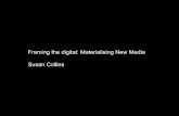 “Framing the digital: Materialising New Media”-Susan Collins