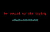 be social or die trying