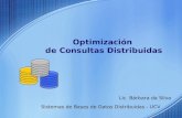Optimización de Consultas Distribuidas Lic. Bárbara da Silva Sistemas de Bases de Datos Distribuidas - UCV.