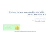 Curso Doctorado, Universidad Pontificia de Salamanca (Jose E. Labra) Aplicaciones avanzadas de XML: Web Semántica Jose Emilio Labra Gayo Departamento de.