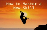 How to master a new skill