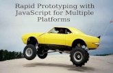 Rapid Prototyping With JavaScript For Multiple Platforms
