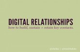 Digital Relationships: How to build, sustain and retain key contacts.