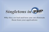 Singletons in PHP - Why they are bad and how you can eliminate them from your applications