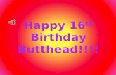 Happy 16th birthday butthead!!!!