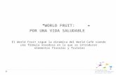 WORLD FRUIT: POR UNA VIDA SALUDABLE El World Fruit sigue la dinámica del World Café siendo una fórmula novedosa en la que se introducen elementos florales.