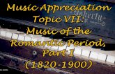 Music Appreciation Topic VII: Music of the Romantic Period, Part 1