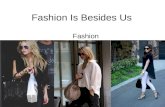 Fashion is besides us