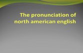 The pronunciation of north american english