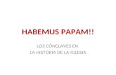 HABEMUS PAPAM!! LOS CÓNCLAVES EN LA HISTORIA DE LA IGLESIA.