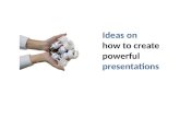 Ideas on how to create powerful presentations
