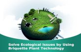 Briquette Plant Technology Is Used To Solve Ecological Issues