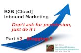 2013.04.12 #2 - Blogging ? B2B [cloud] Inbound Marketing - Don't ask for permission, just do it.ppt - Loic Simon
