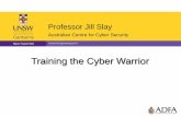 Prof. Jill Slay - Australian Defence Force Academy University of New South Wales - Educating the cyber warrior