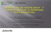 Impress Me or You're Dead — 5 Ways Recruiting Is Morphing Into Marketing