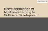 Naive application of Machine Learning to Software Development