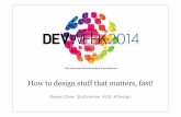 How to design stuff that matters fast - Dev Week 2014