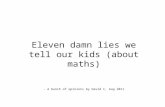 11  damn lies we tell our kids (about maths)