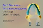 Don't Shoot Me — I'm Only the Customer. 7 Thesis on Brands for People