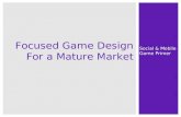 Focused Game Design for a Mature Market