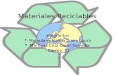 Materiales Reciclables Integrantes.  Mohedano García Diana Laura  Martínez Cruz Cesar Salvador Equipo. 23.