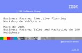 IBM Software Group | Software WebSphere ® Business Partner Executive Planning Workshop de WebSphere Mayo de 2005 Business Partner Sales and Marketing de.