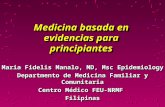 Medicina basada en evidencias para principiantes Maria Fidelis Manalo, MD, Msc Epidemiology Departmento de Medicina Familiar y Comunitaria Centro Médico.