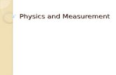 Physics and Measurement. Measurements Basic units of measure LengthMeter MassKilogram (1kg = 2.2lbs) WeightNewton (1kg = 10N) TimeSecond.