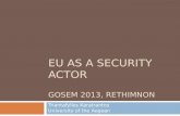 EU AS A SECURITY ACTOR GOSEM 2013, RETHIMNON Triantafyllos Karatrantos University of the Aegean.