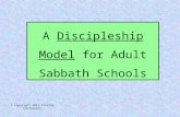 A Discipleship Model for Adult Sabbath Schools © Copyright 2011 Florida Conference.