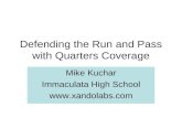 Defending the Run and Pass with Quarters Coverage Mike Kuchar Immaculata High School .