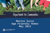 Marina Sucur Age Friendly Homes May 2012. What is an Age Friendly Home? An age friendly home is easy to move around in and easy to use No matter what.