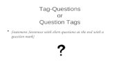 Tag-Questions or Question Tags Statement Sentences with short questions at the end with a question mark!