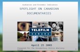 1 Audiences and Economic Indicators SPOTLIGHT ON CANADIAN DOCUMENTARIES Prepared for the Documentary Policy Advisory Group April 25 2005.